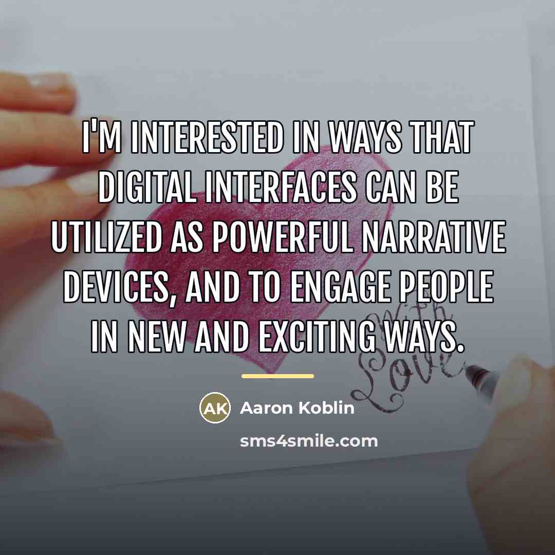 “I'm interested in ways that digital interfaces can be utilized…” quote by Aaron Koblin