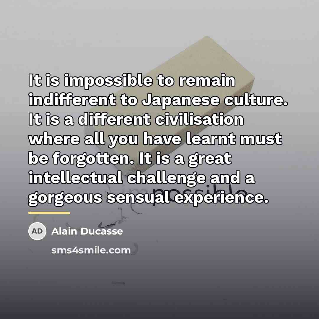 “It is impossible to remain indifferent to Japanese culture. It…” quote by Alain Ducasse