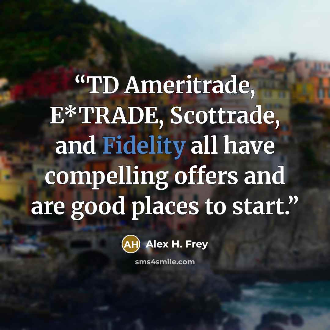 “TD Ameritrade, E*TRADE, Scottrade, and Fidelity all have compelling offers and are good places to start.” quote by Alex H. Frey