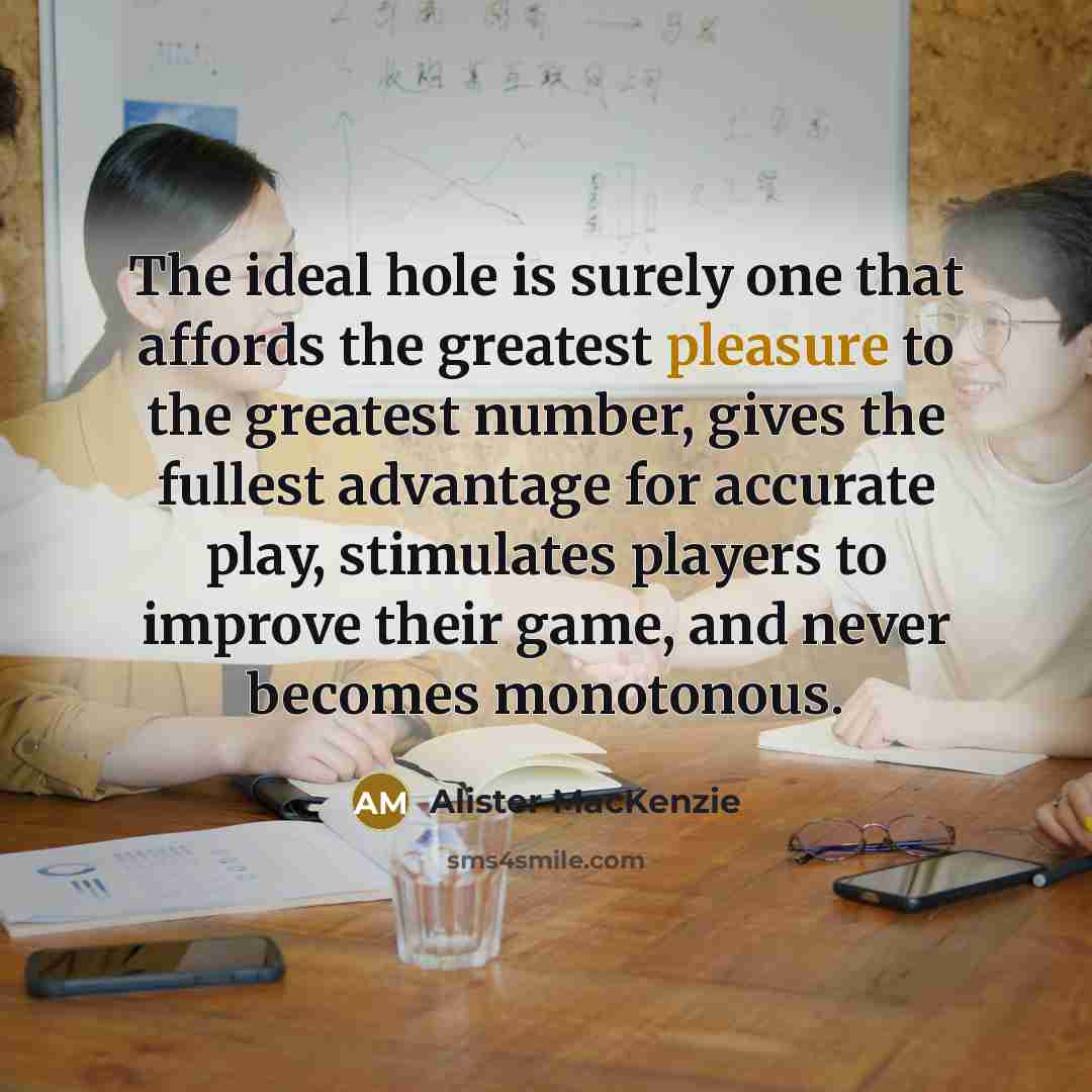 “The ideal hole is surely one that affords the greatest…” quote by Alister MacKenzie