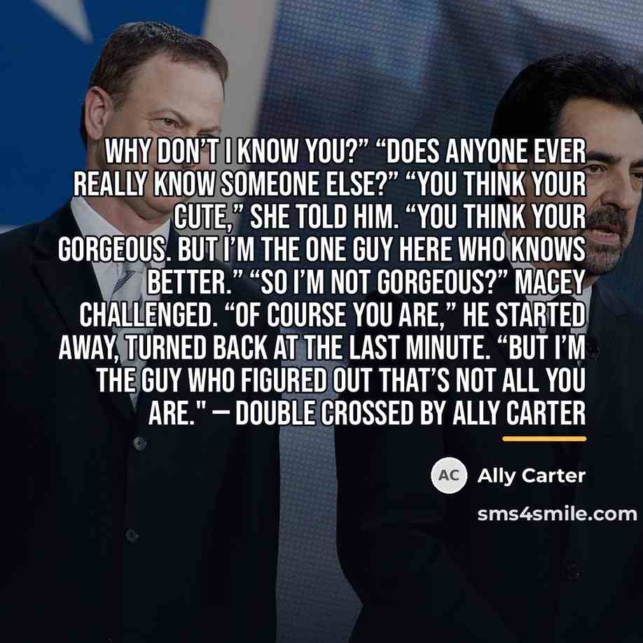 “Why don’t I know You?” “Does anyone ever really know…” quote by Ally Carter