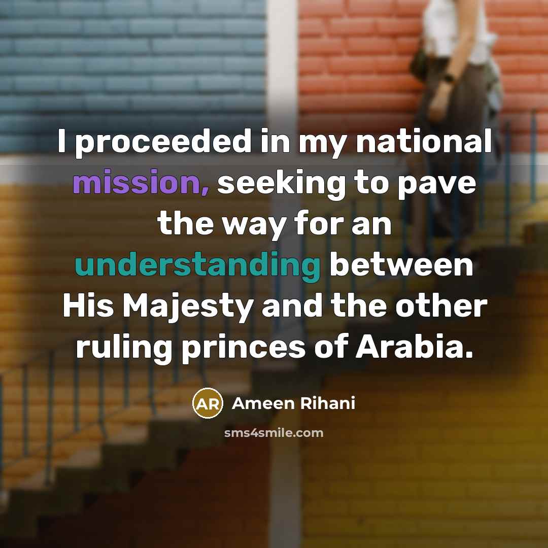 “I proceeded in my national mission, seeking to pave the…” quote by Ameen Rihani