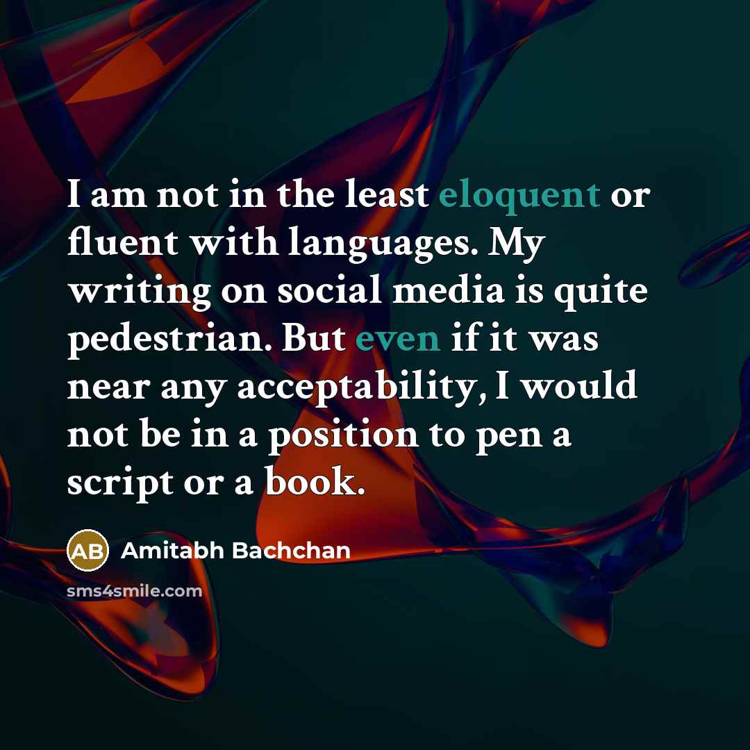 “I am not in the least eloquent or fluent with…” quote by Amitabh Bachchan