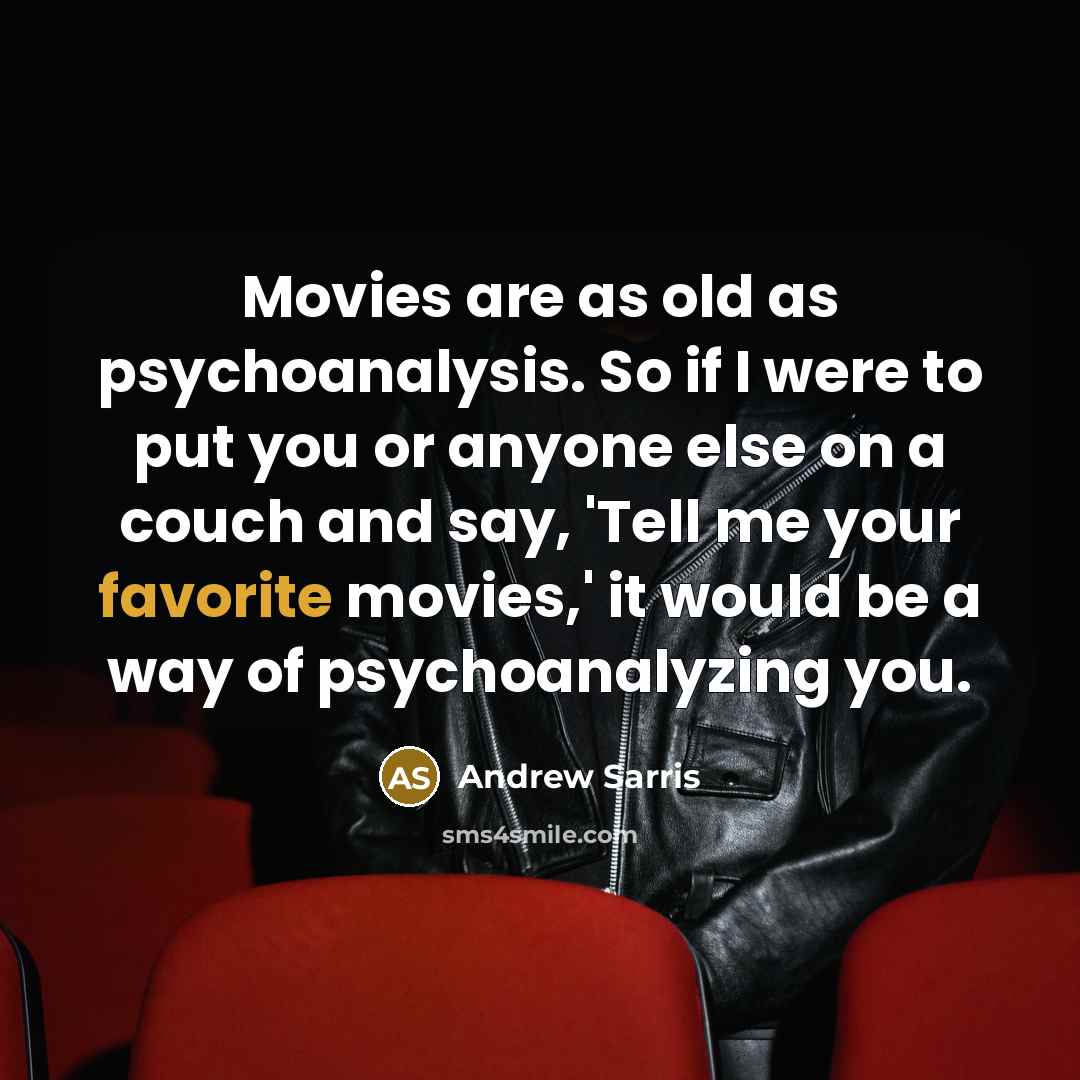 “Movies are as old as psychoanalysis. So if I were…” quote by Andrew Sarris