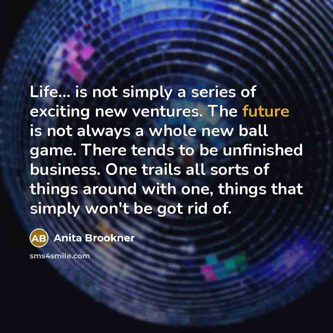 “Life... is not simply a series of exciting new ventures.…” quote by Anita Brookner