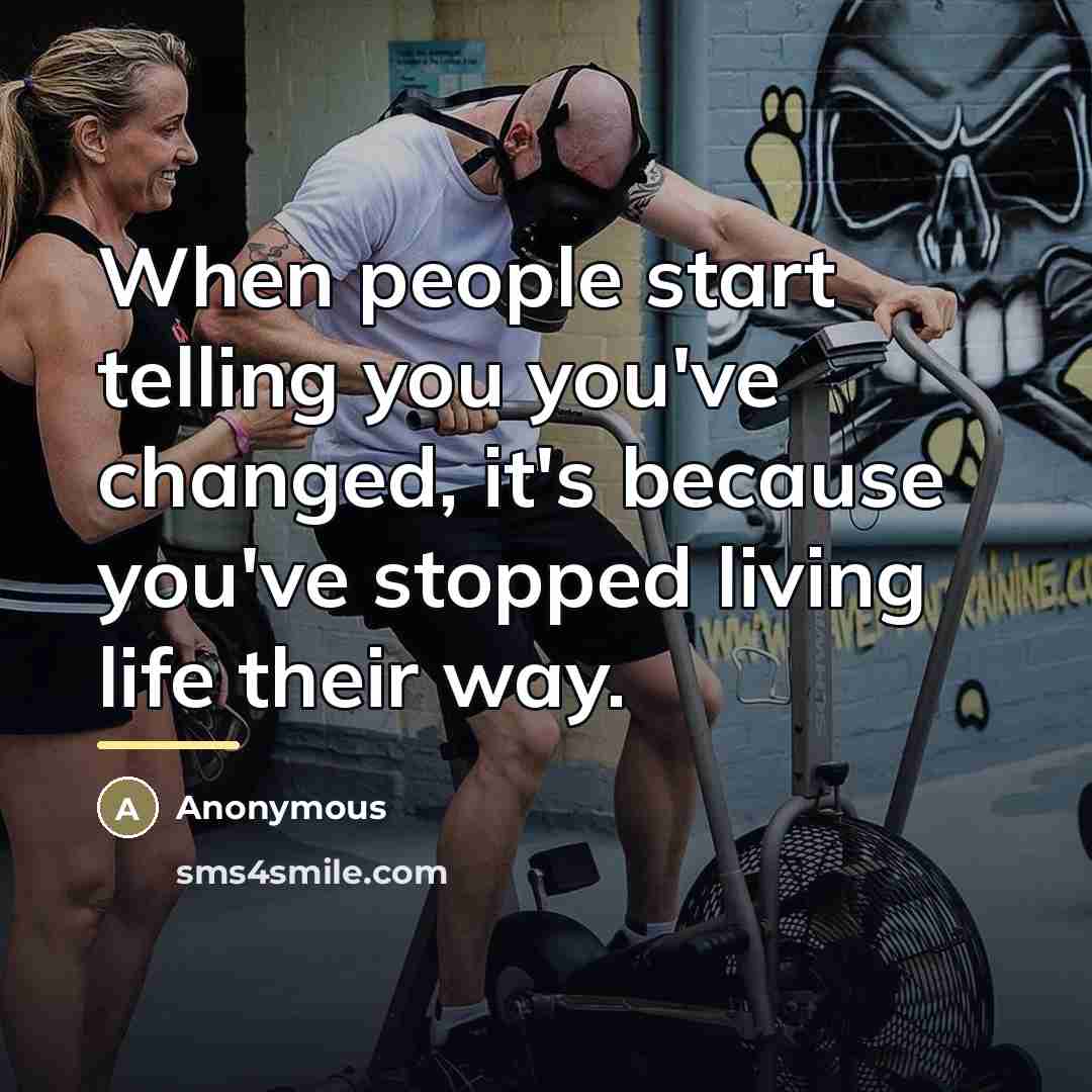 “When people start telling you you've changed, it's because you've…” quote by Anonymous
