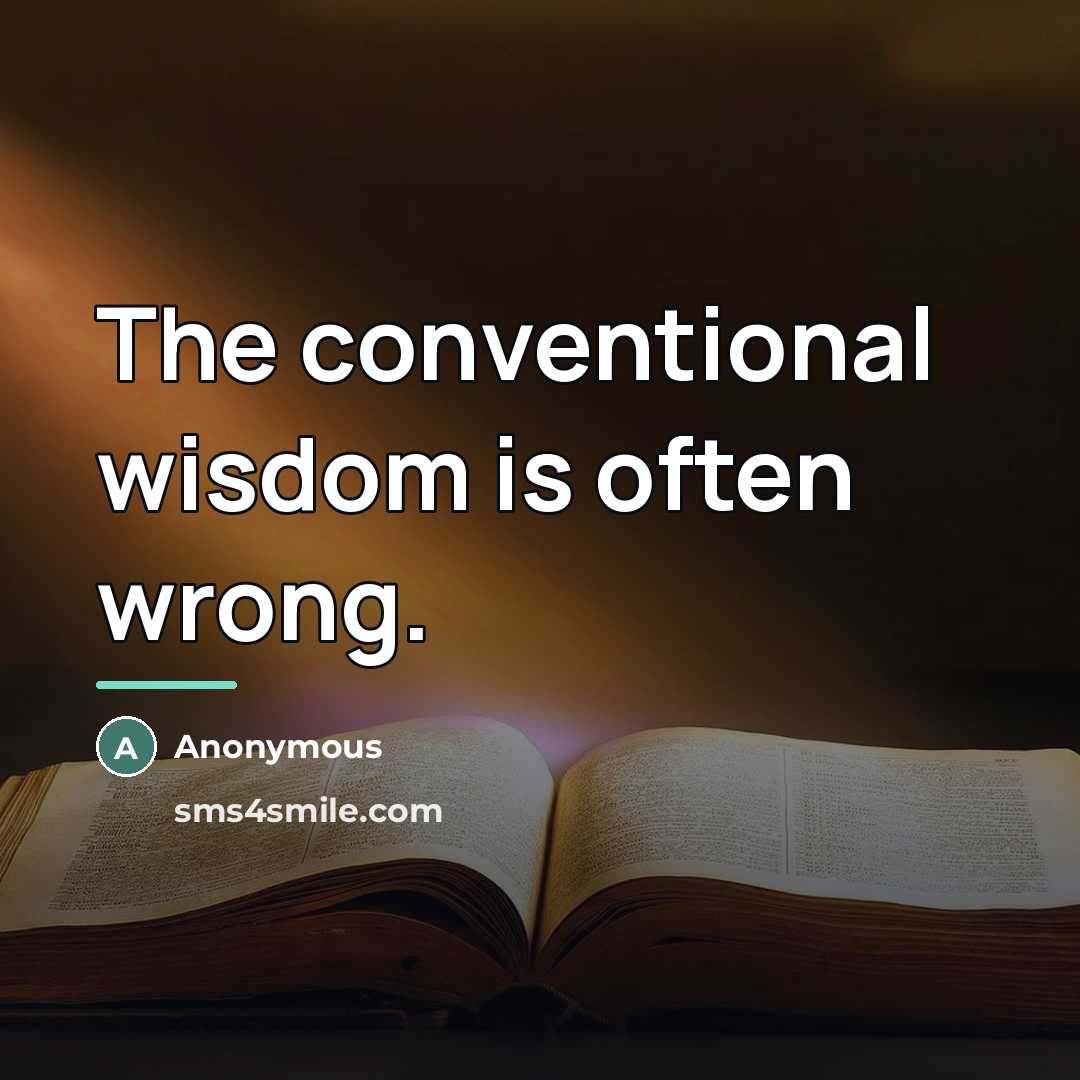 “The conventional wisdom is often wrong.…” quote by Anonymous