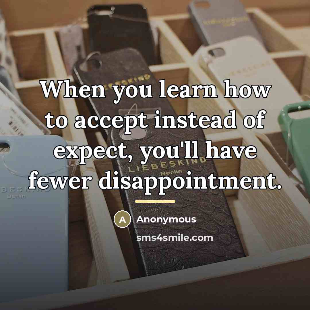 “When you learn how to accept instead of expect, you'll…” quote by Anonymous