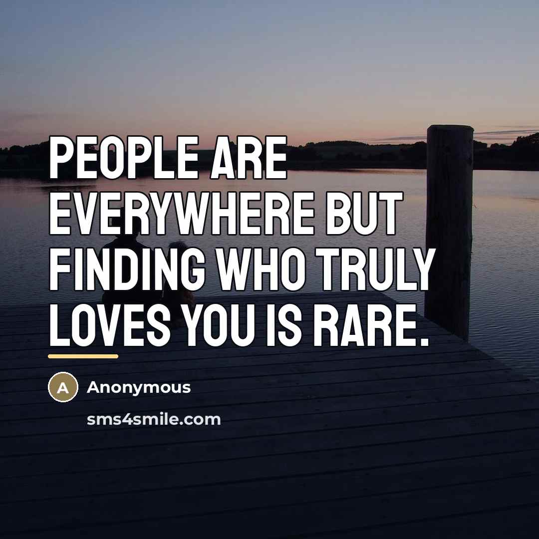 “People are everywhere but finding who truly loves you is…” quote by Anonymous