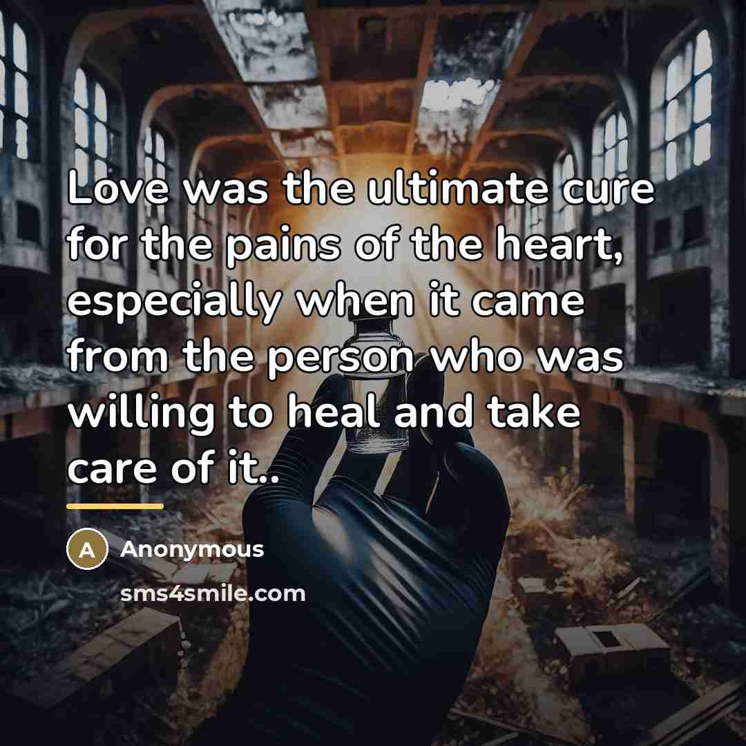 “Love was the ultimate cure for the pains of the…” quote by Anonymous