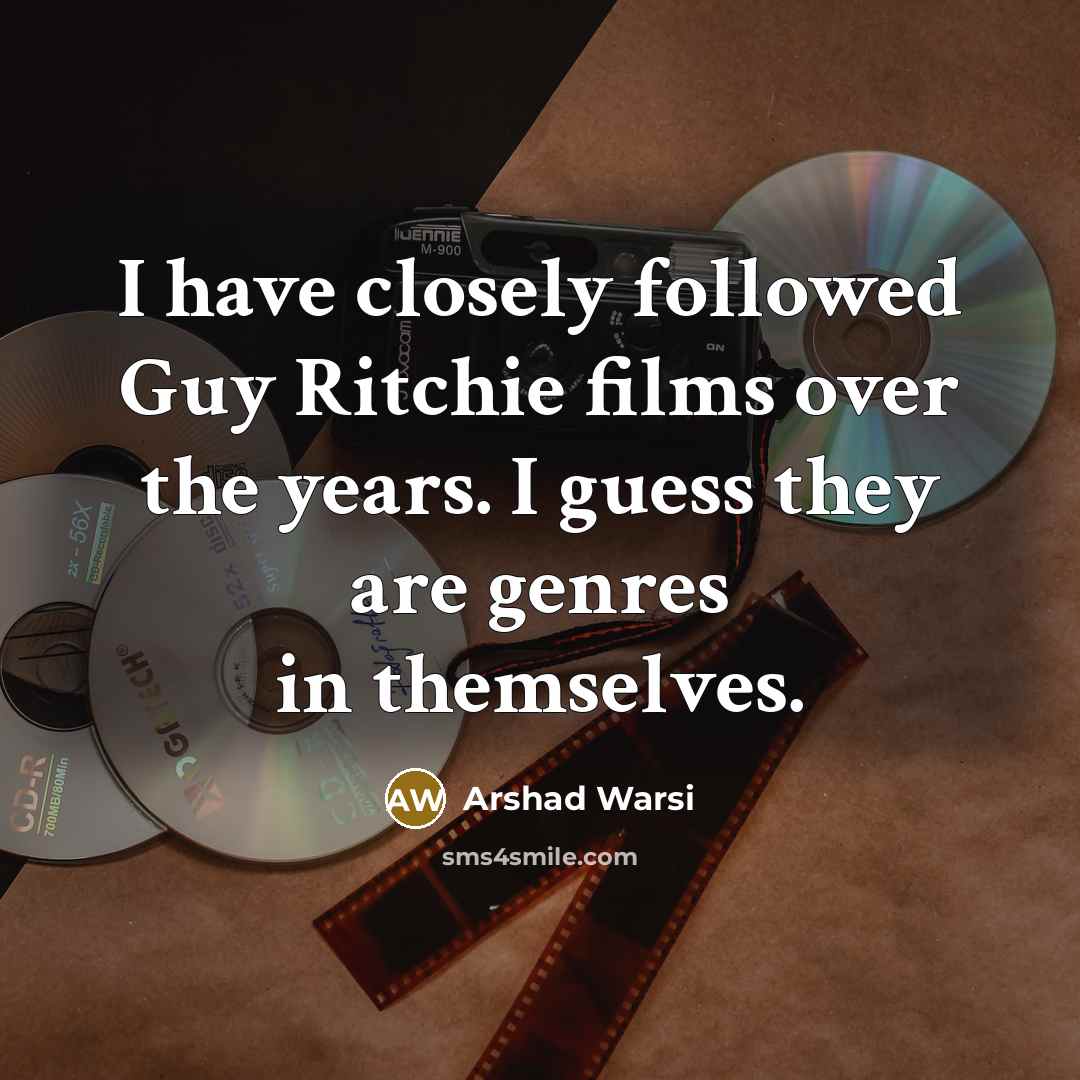 “I have closely followed Guy Ritchie films over the years. I guess they are genres in themselves.” quote by Arshad Warsi