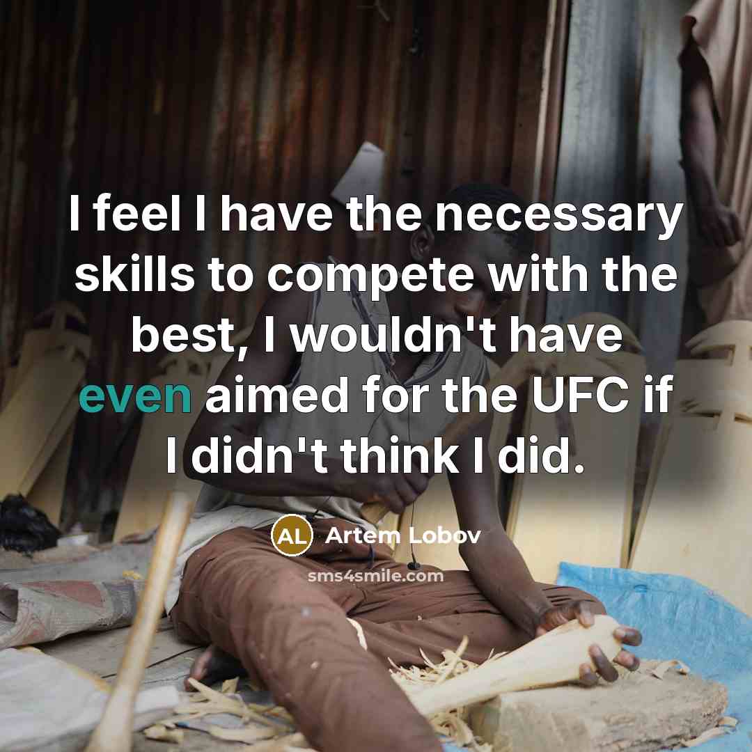 “I feel I have the necessary skills to compete with…” quote by Artem Lobov