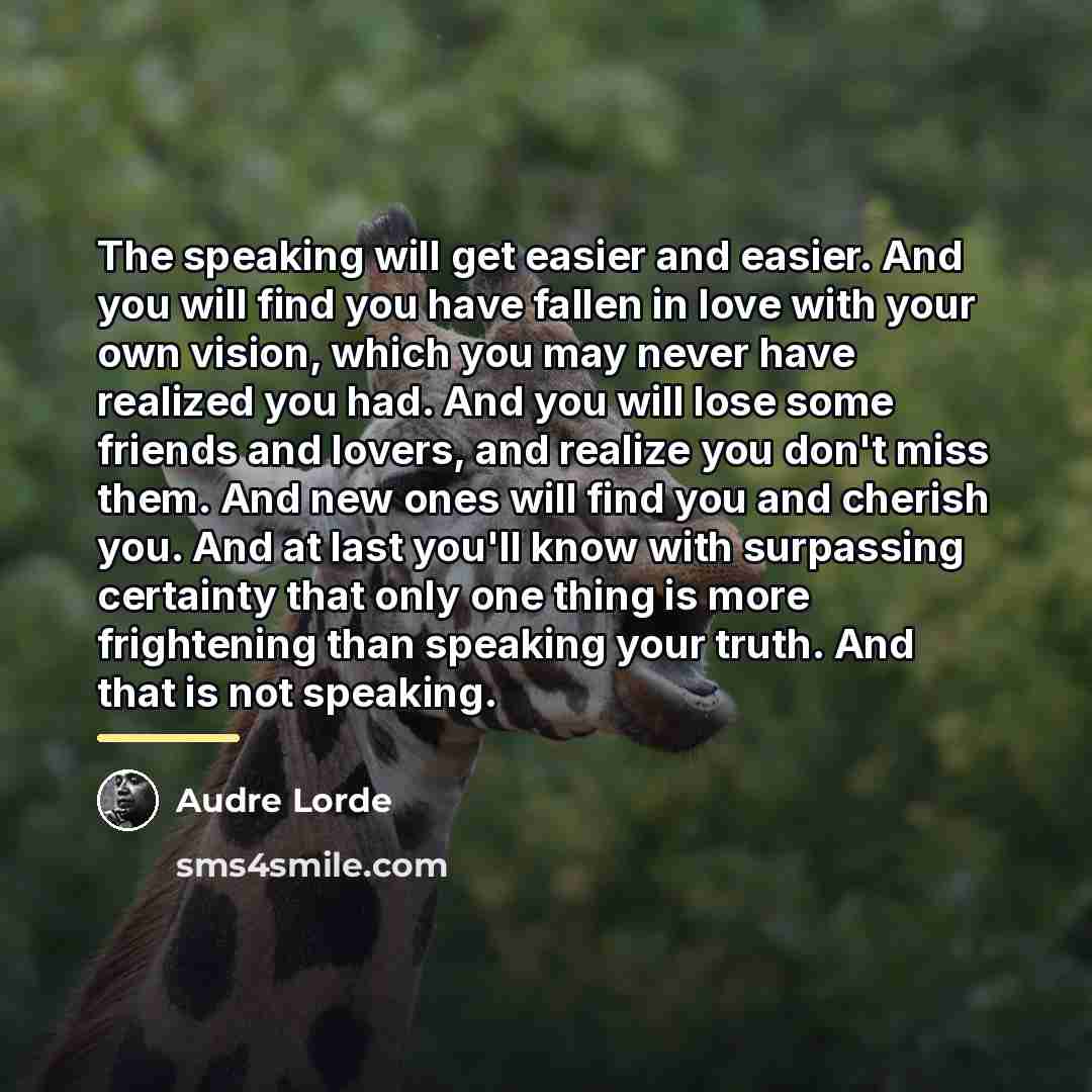 “The speaking will get easier and easier. And you will…” quote by Audre Lorde