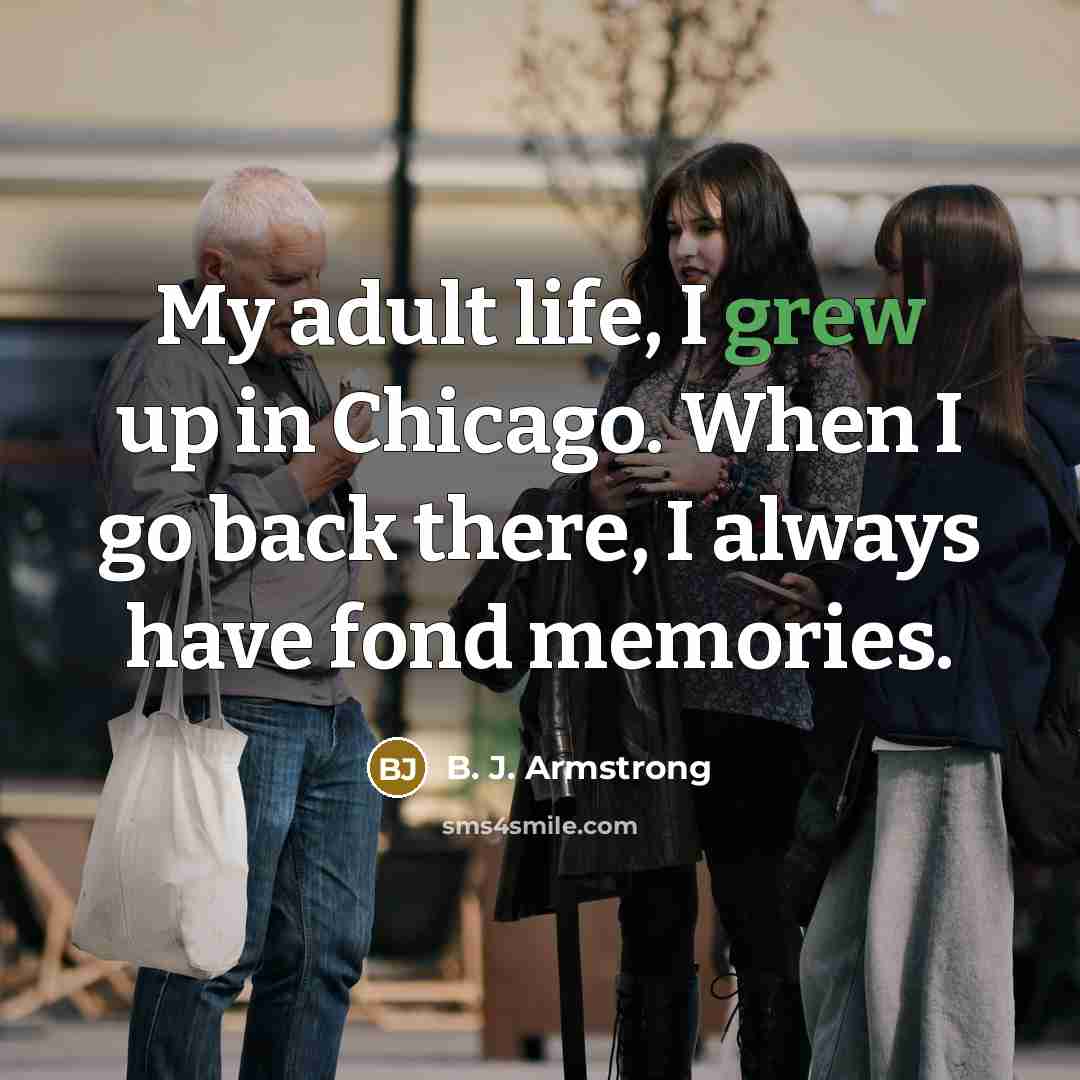 “My adult life, I grew up in Chicago. When I…” quote by B. J. Armstrong