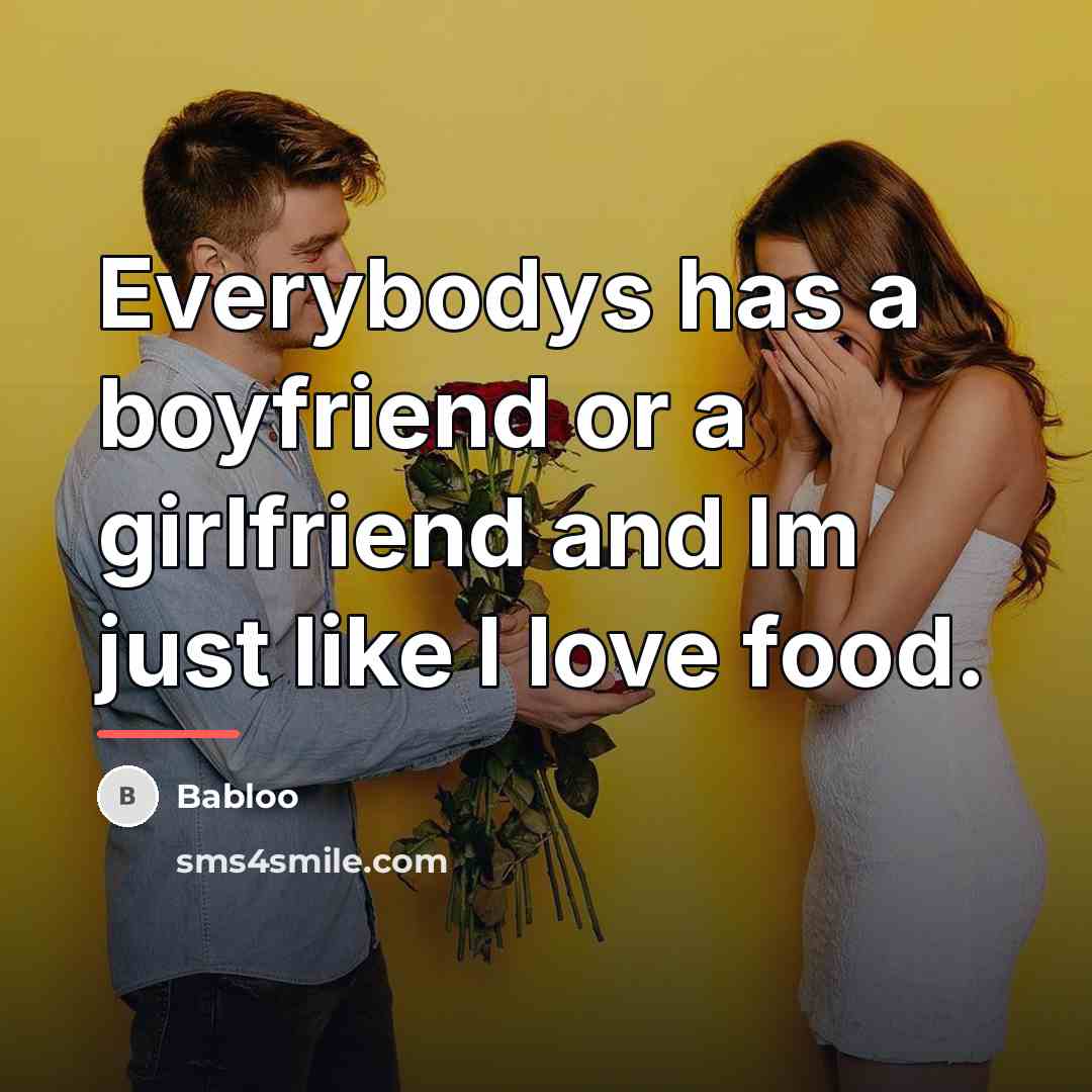 “Everybodys has a boyfriend or a girlfriend and Im just…” quote by Babloo