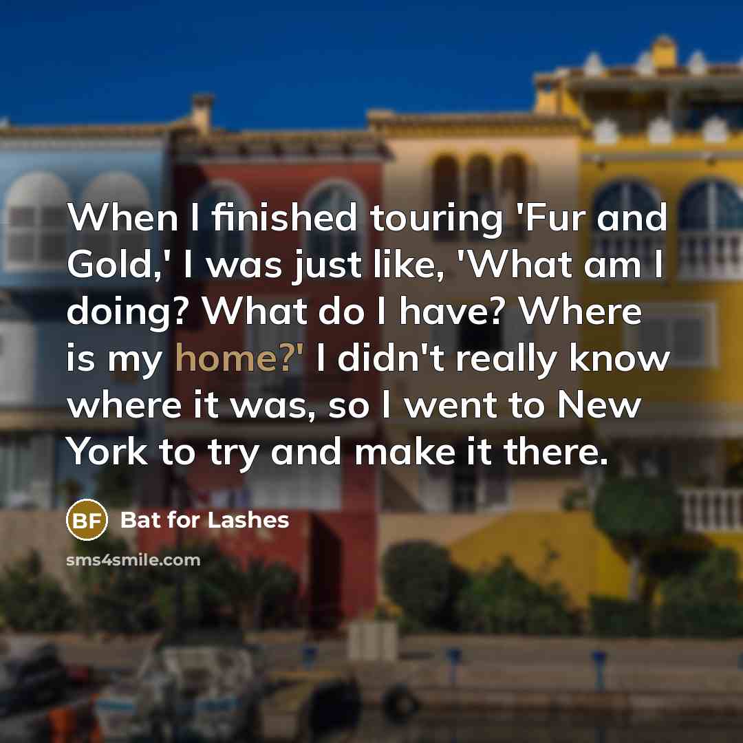 “When I finished touring 'Fur and Gold,' I was just…” quote by Bat for Lashes