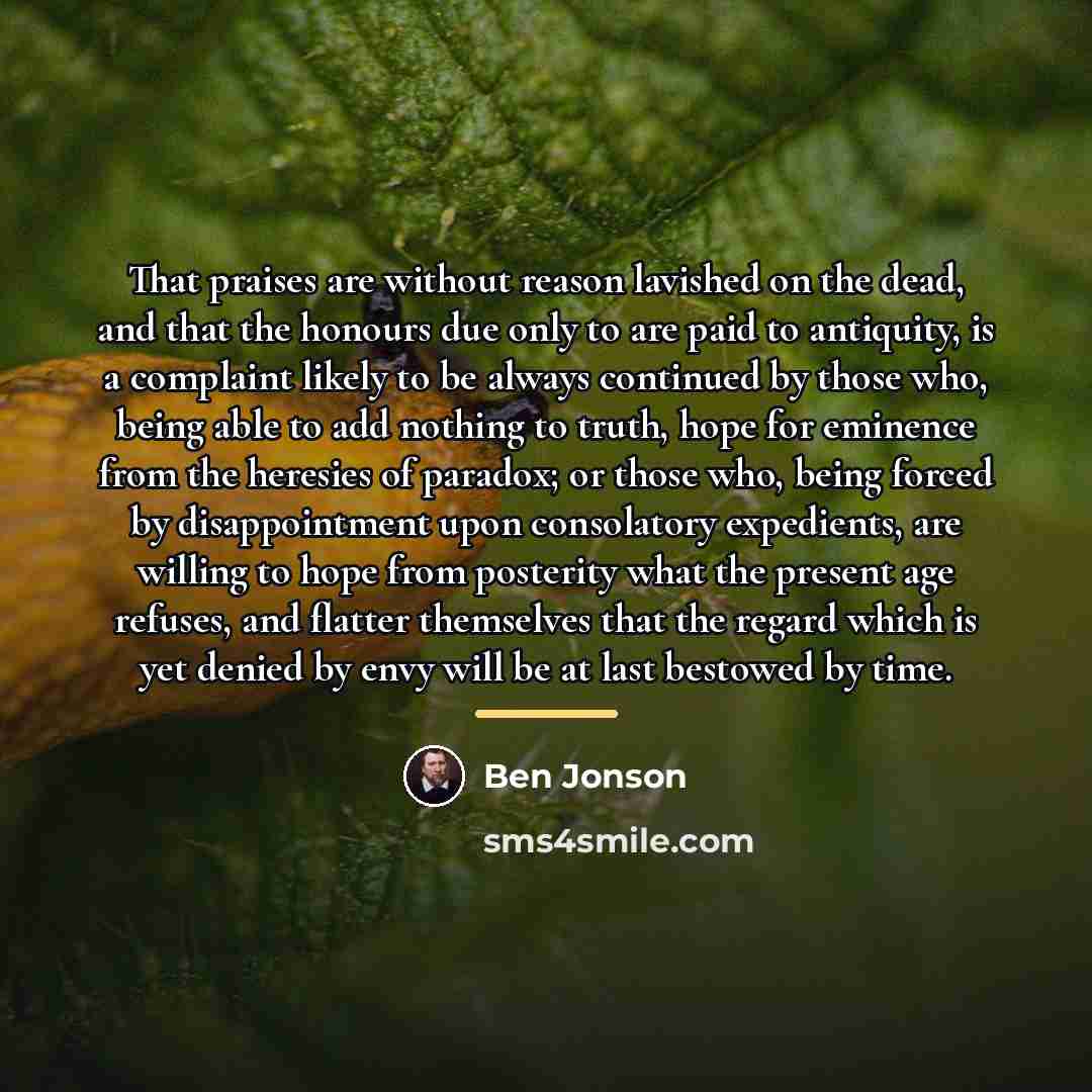 “That praises are without reason lavished on the dead, and…” quote by Ben Jonson