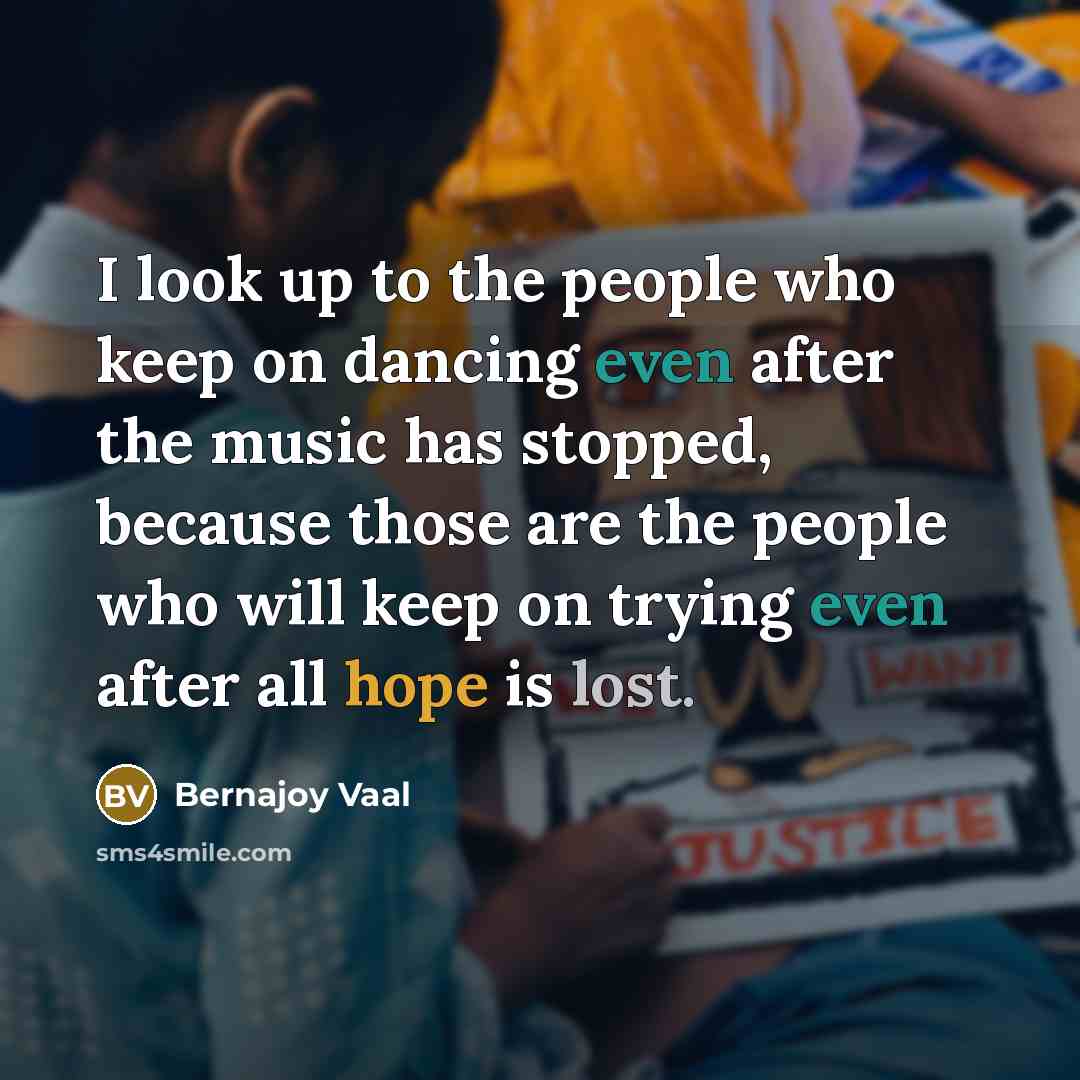 “I look up to the people who keep on dancing…” quote by Bernajoy Vaal