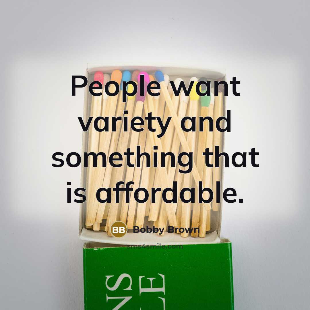 “People want variety and something that is affordable.…” quote by Bobby Brown