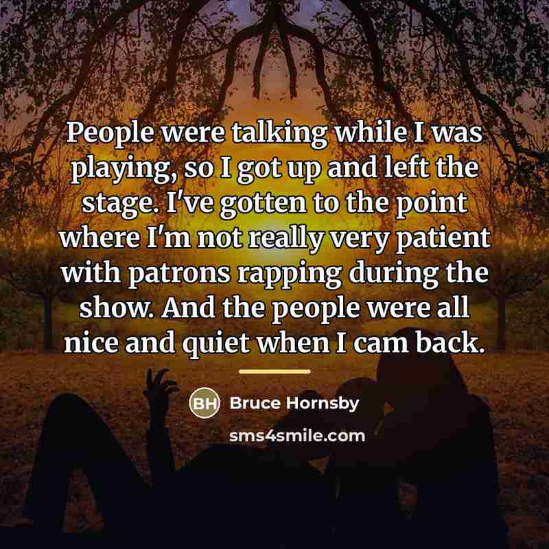 “People were talking while I was playing, so I got…” quote by Bruce Hornsby