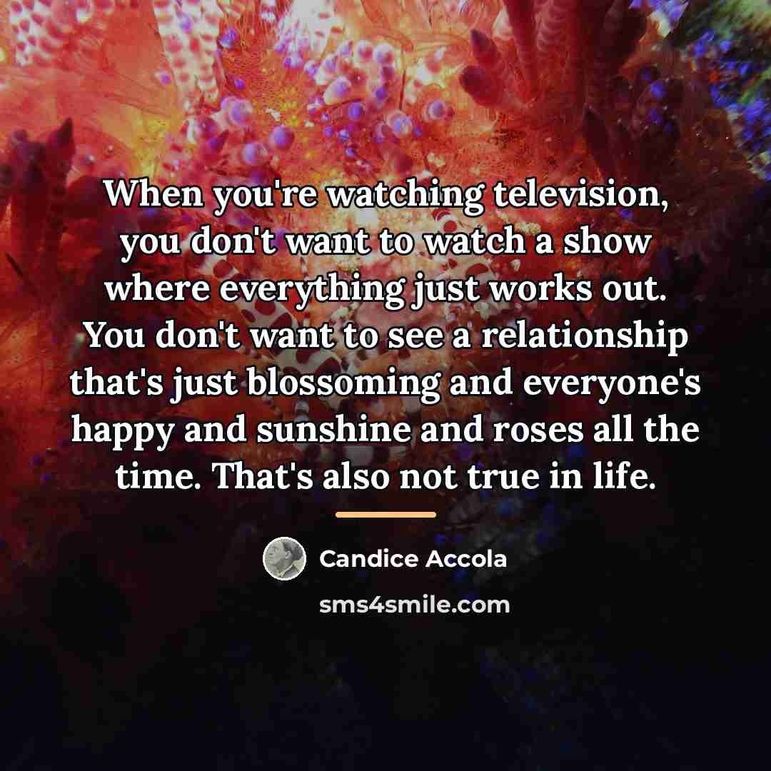 “When you're watching television, you don't want to watch a…” quote by Candice Accola