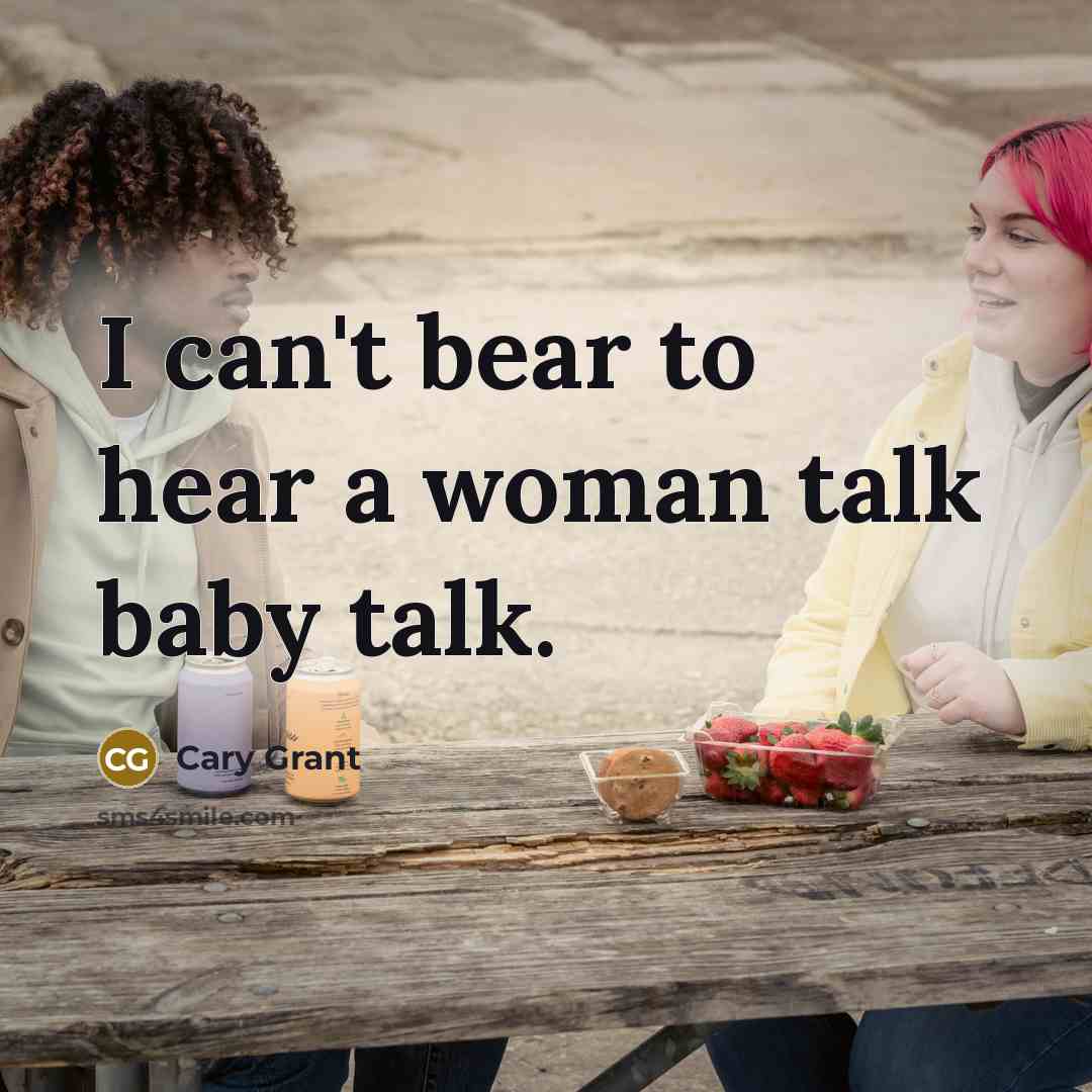 “I can't bear to hear a woman talk baby talk.…” quote by Cary Grant