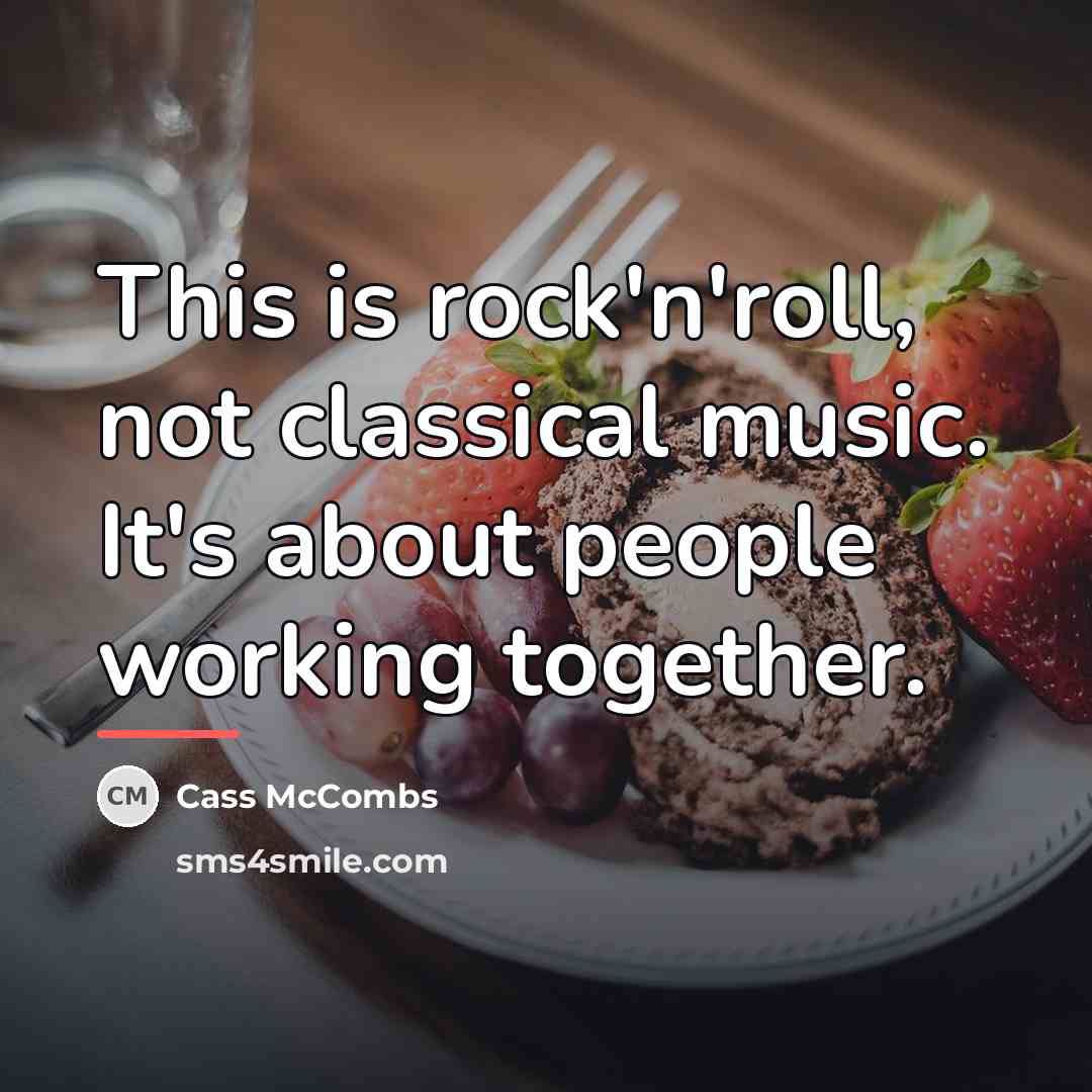 “This is rock'n'roll, not classical music. It's about people working…” quote by Cass McCombs