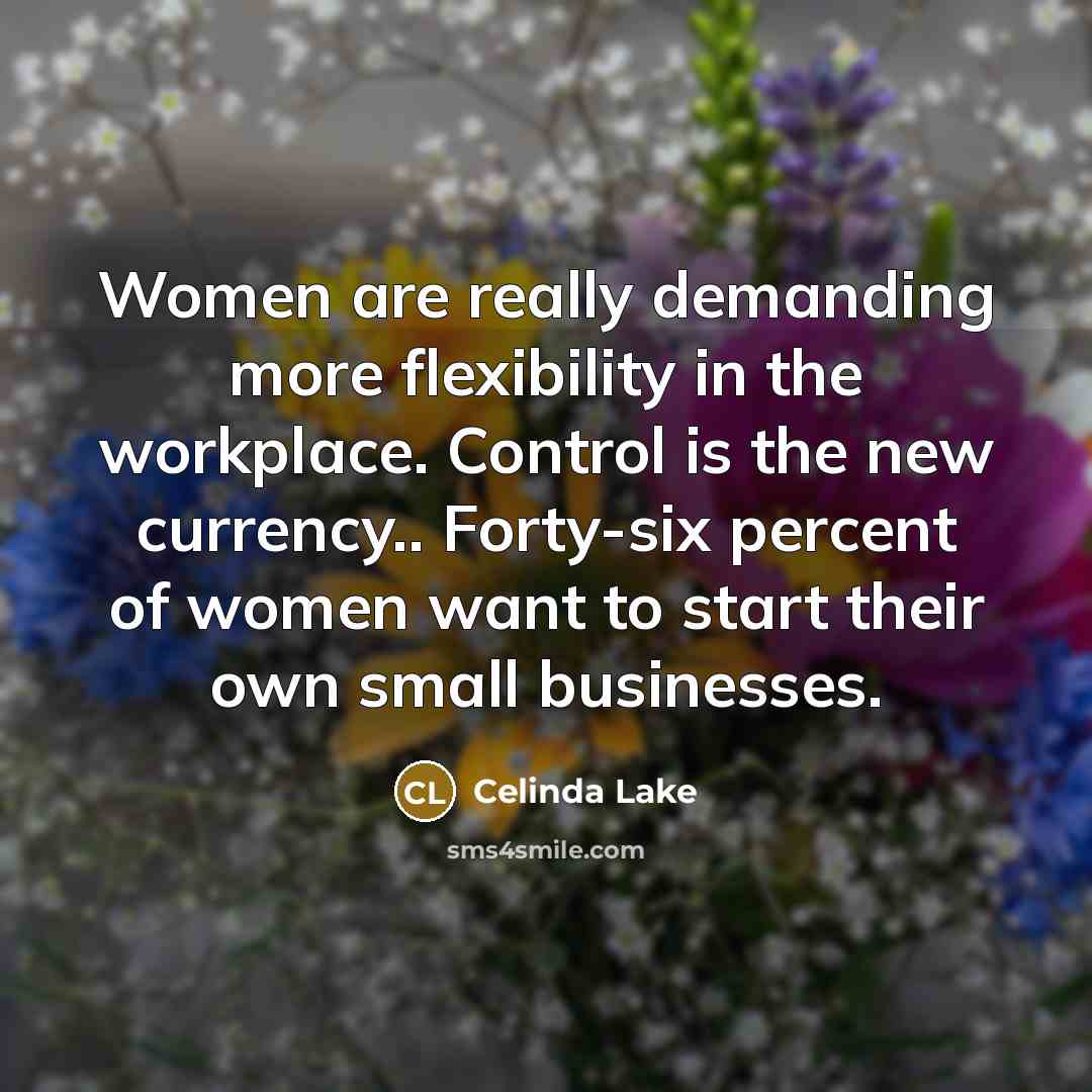 “Women are really demanding more flexibility in the workplace. Control…” quote by Celinda Lake