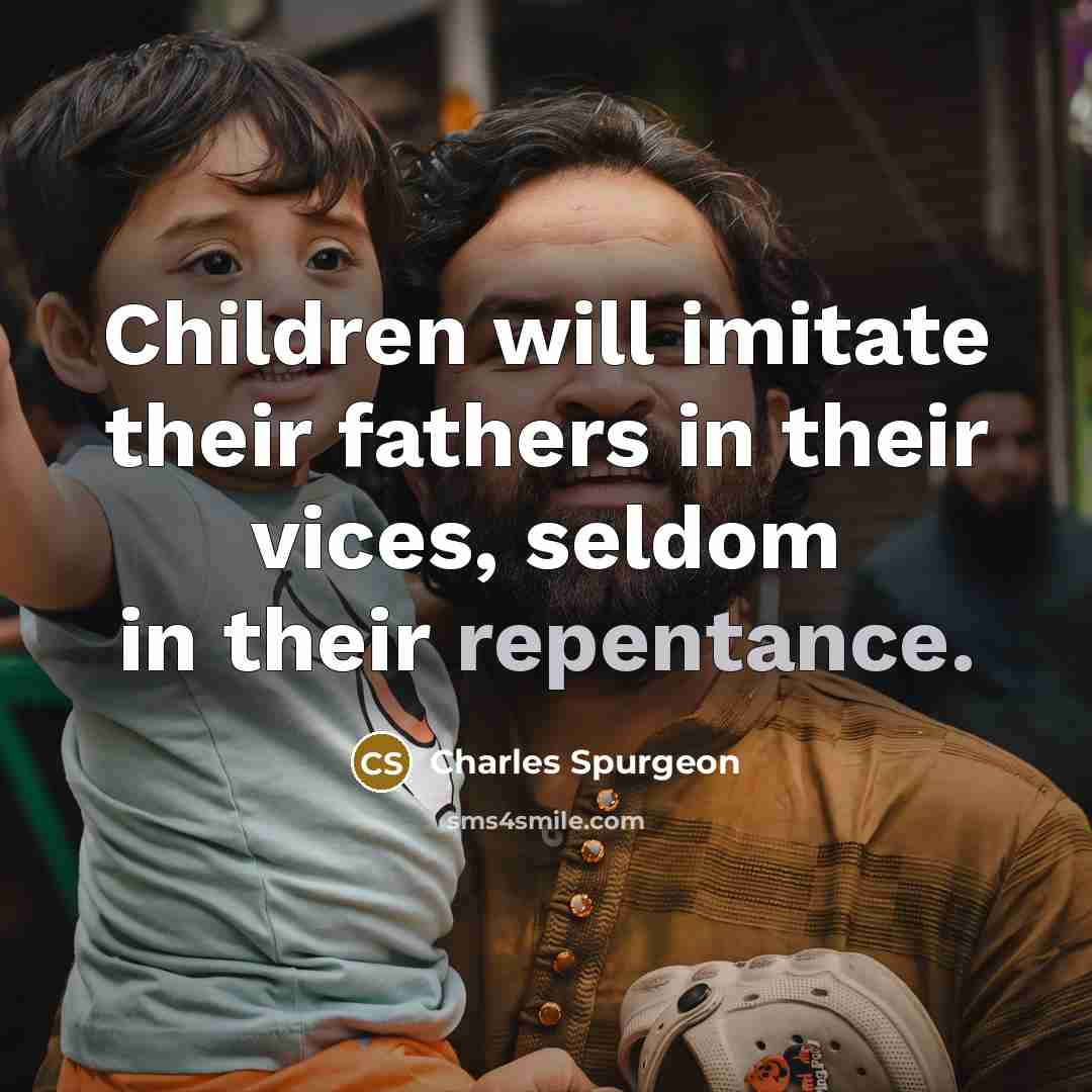 “Children will imitate their fathers in their vices, seldom in…” quote by Charles Spurgeon