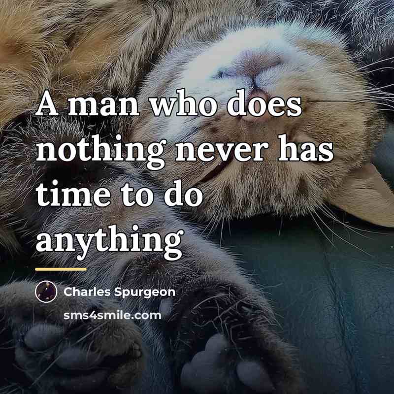 “A man who does nothing never has time to do…” quote by Charles Spurgeon
