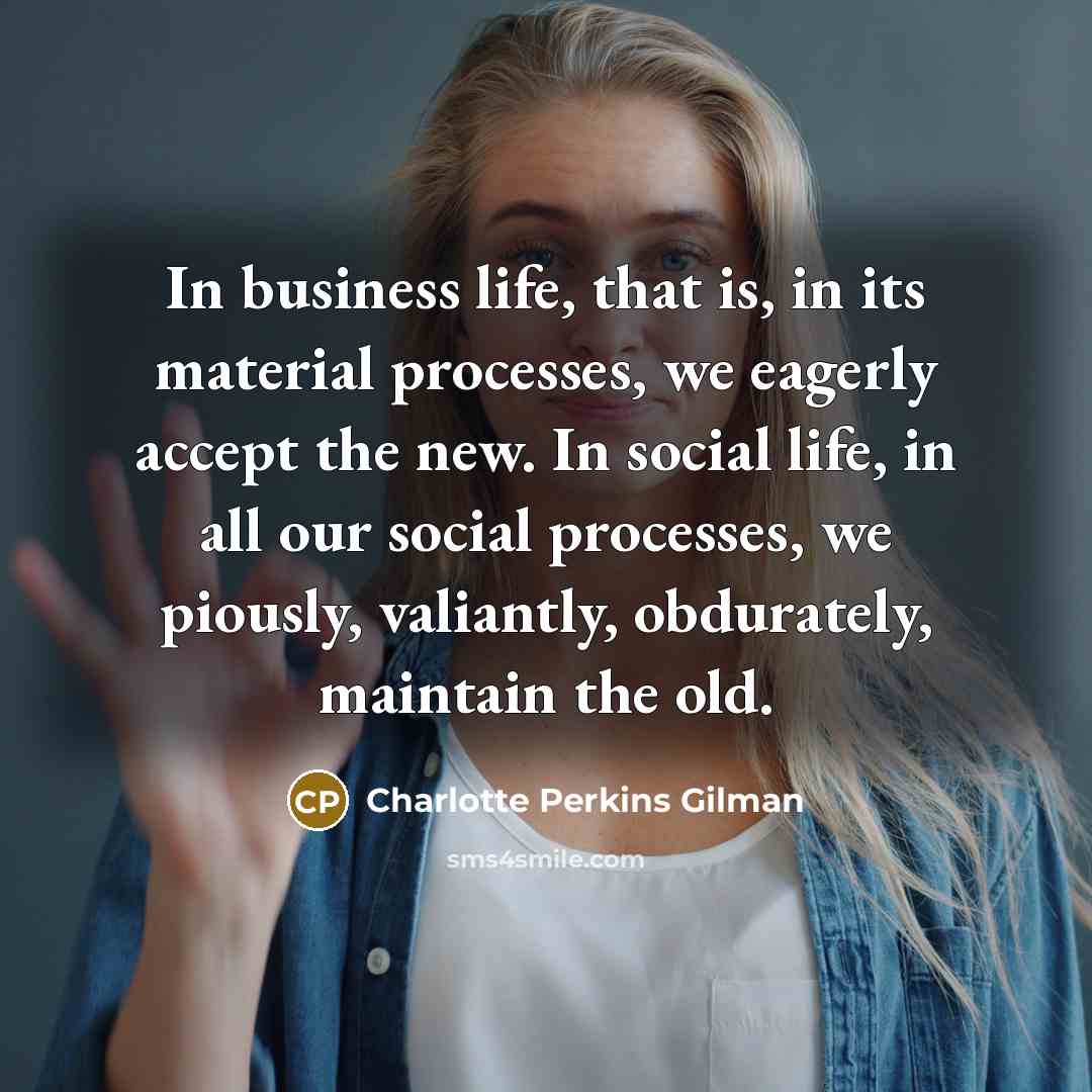 “In business life, that is, in its material processes, we…” quote by Charlotte Perkins Gilman
