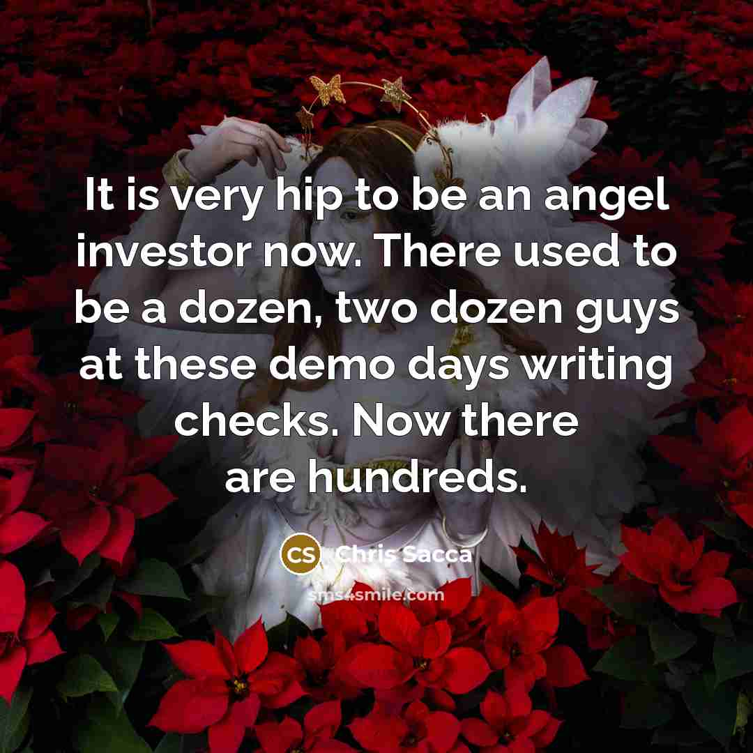 “It is very hip to be an angel investor now.…” quote by Chris Sacca