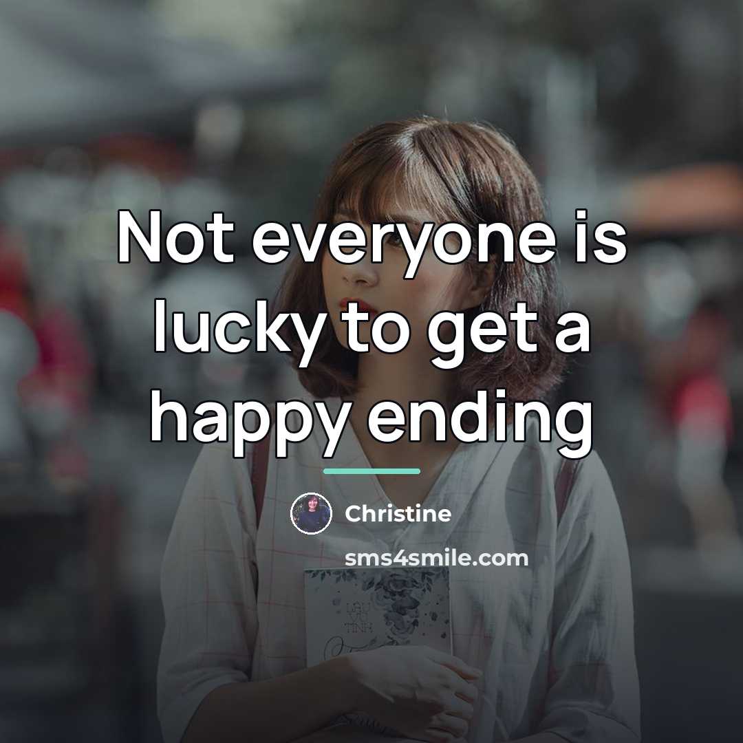“Not everyone is lucky to get a happy ending…” quote by Christine