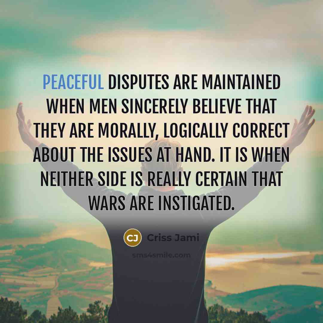 “Peaceful disputes are maintained when men sincerely believe that they…” quote by Criss Jami