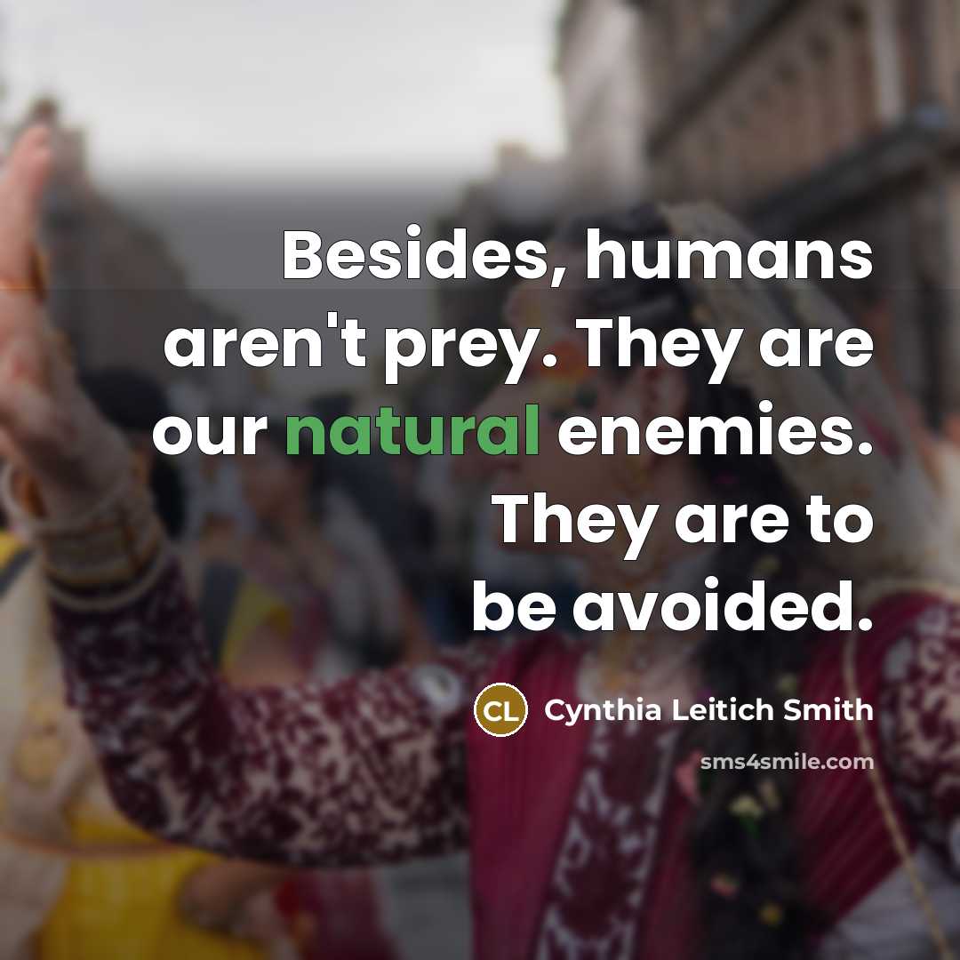 “Besides, humans aren't prey. They are our natural enemies. They…” quote by Cynthia Leitich Smith