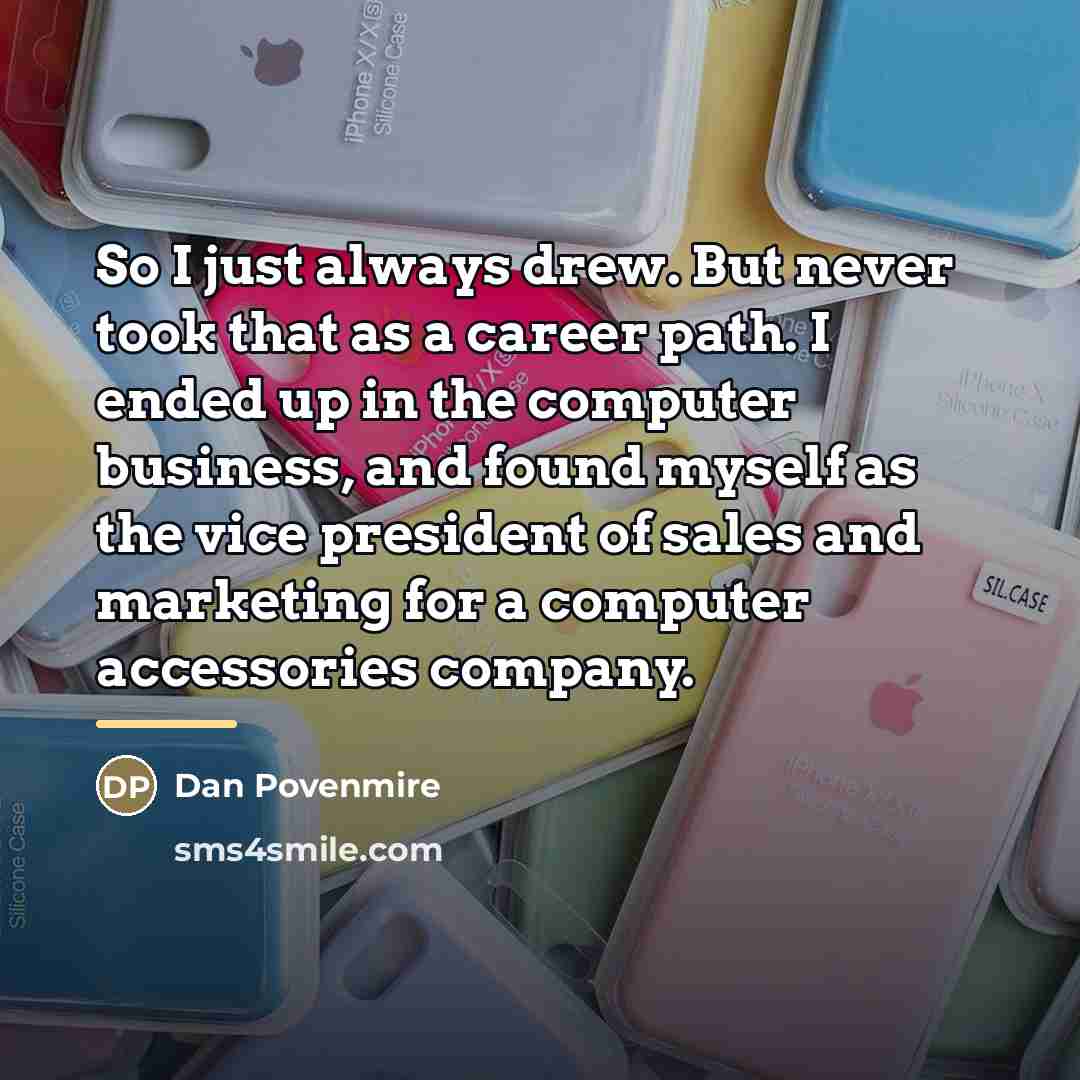 “So I just always drew. But never took that as…” quote by Dan Povenmire