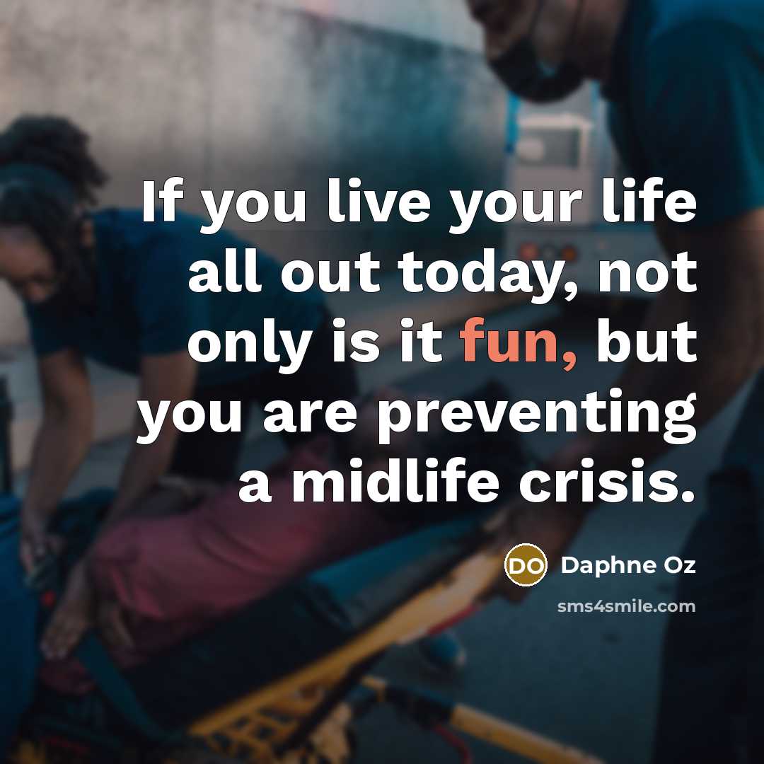 “If you live your life all out today, not only…” quote by Daphne Oz