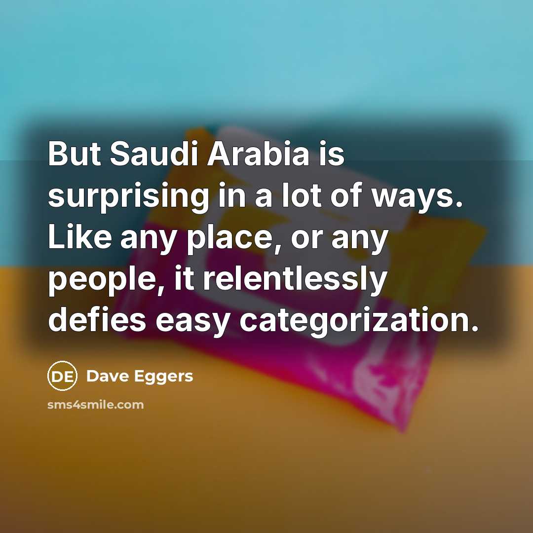 “But Saudi Arabia is surprising in a lot of ways.…” quote by Dave Eggers