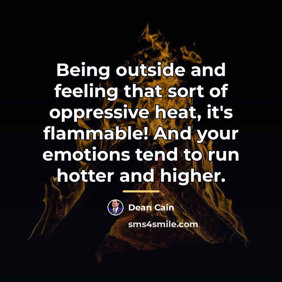 “Being outside and feeling that sort of oppressive heat, it's…” quote by Dean Cain