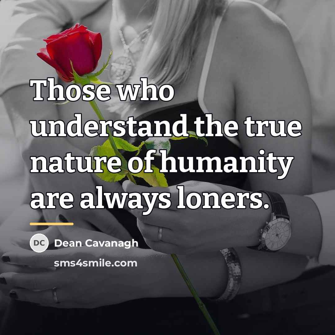 “Those who understand the true nature of humanity are always…” quote by Dean Cavanagh