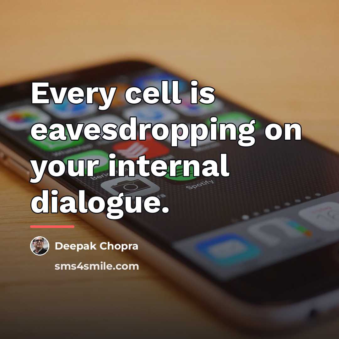 “Every cell is eavesdropping on your internal dialogue.…” quote by Deepak Chopra
