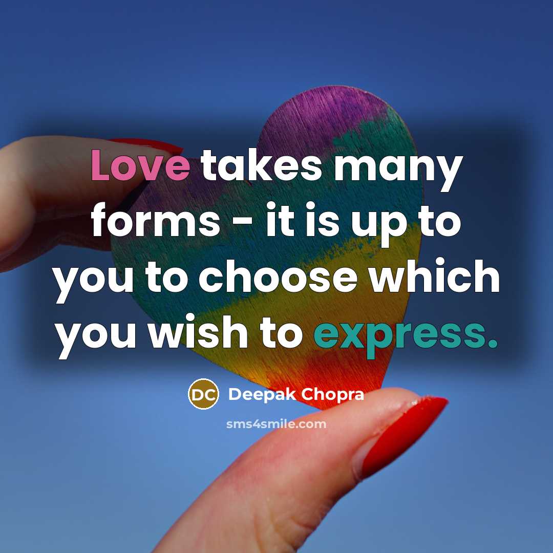 “Love takes many forms - it is up to you…” quote by Deepak Chopra