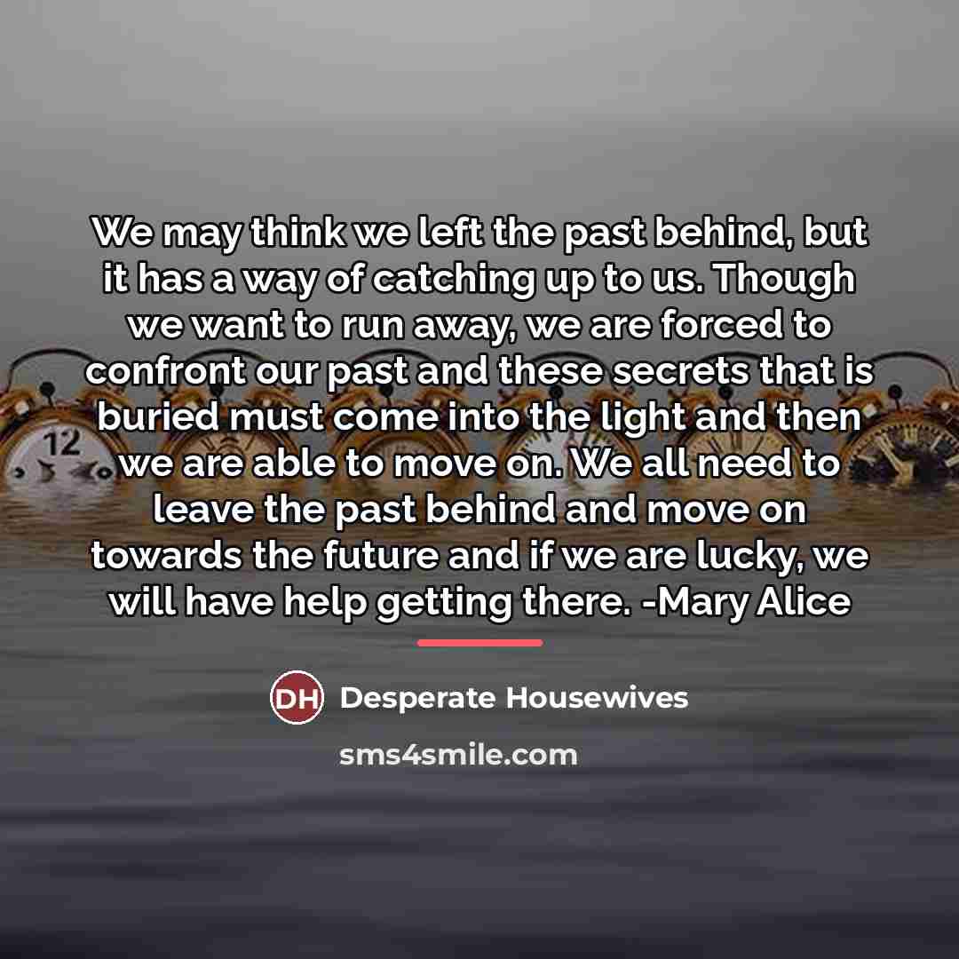 “We may think we left the past behind, but it…” quote by Desperate Housewives