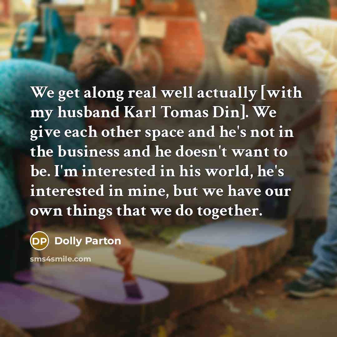 “We get along real well actually [with my husband Karl…” quote by Dolly Parton