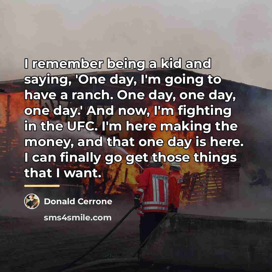 “I remember being a kid and saying, 'One day, I'm…” quote by Donald Cerrone