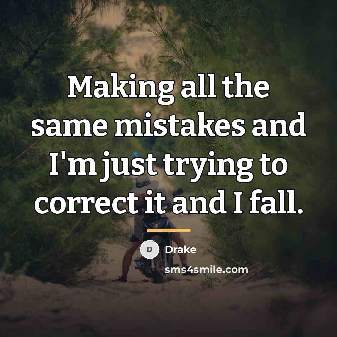 “Making all the same mistakes and I'm just trying to…” quote by Drake