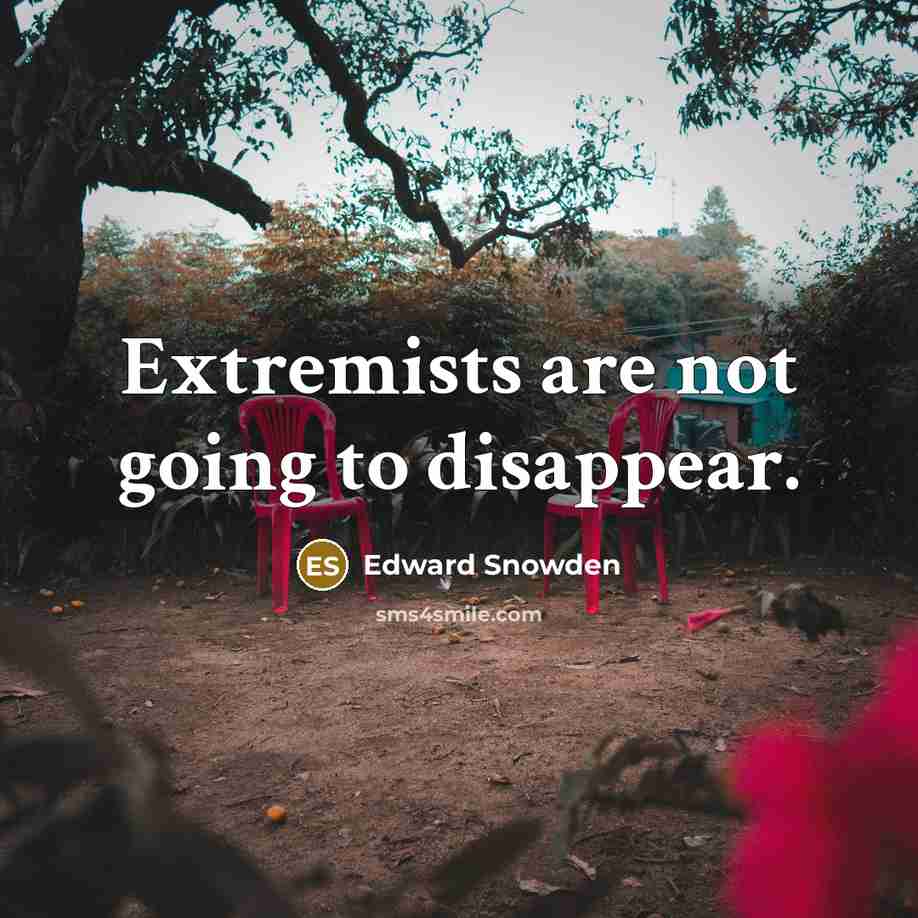 “Extremists are not going to disappear.…” quote by Edward Snowden