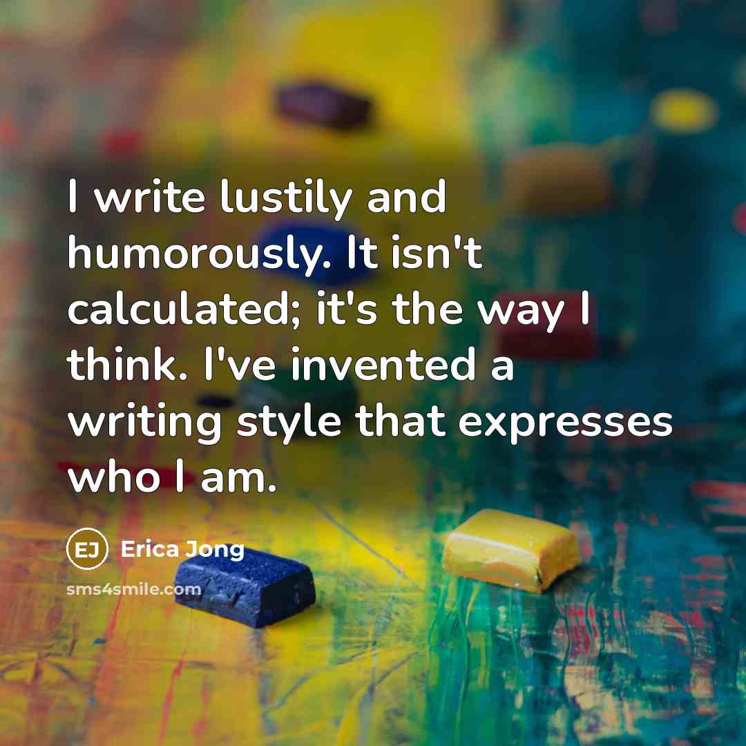 “I write lustily and humorously. It isn't calculated; it's the…” quote by Erica Jong