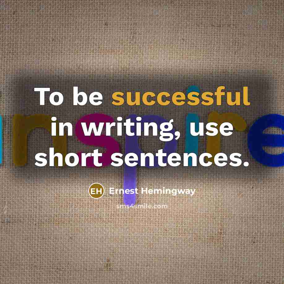 “To be successful in writing, use short sentences.…” quote by Ernest Hemingway