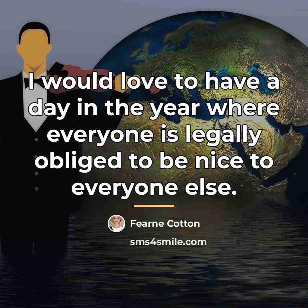“I would love to have a day in the year…” quote by Fearne Cotton